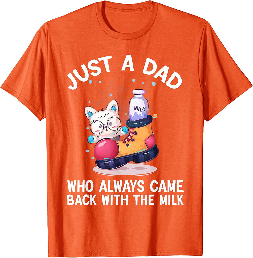 Just a Dad Who Always Came Back With the Milk Father's Day T-Shirt