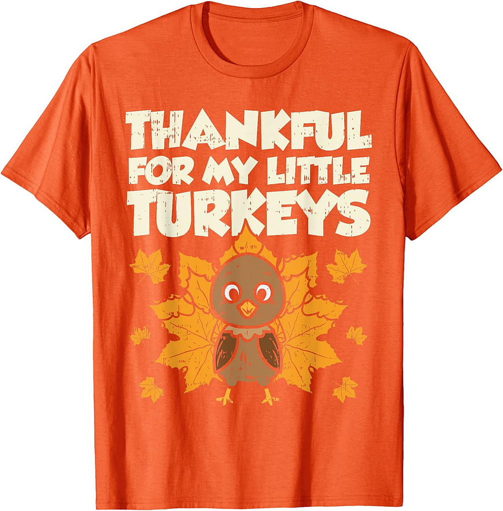 Thankful For My Little Turkeys Thanksgiving Teacher Mom Gift Men Women Girls T-Shirt