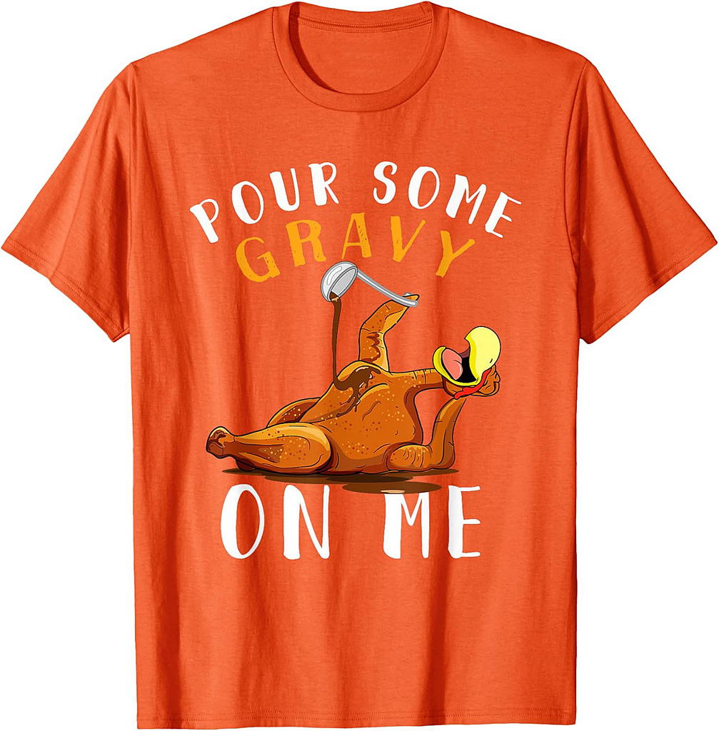Pour Some Gravy on Me tShirt Happy Turkey Day Thanksgiving T-Shirt