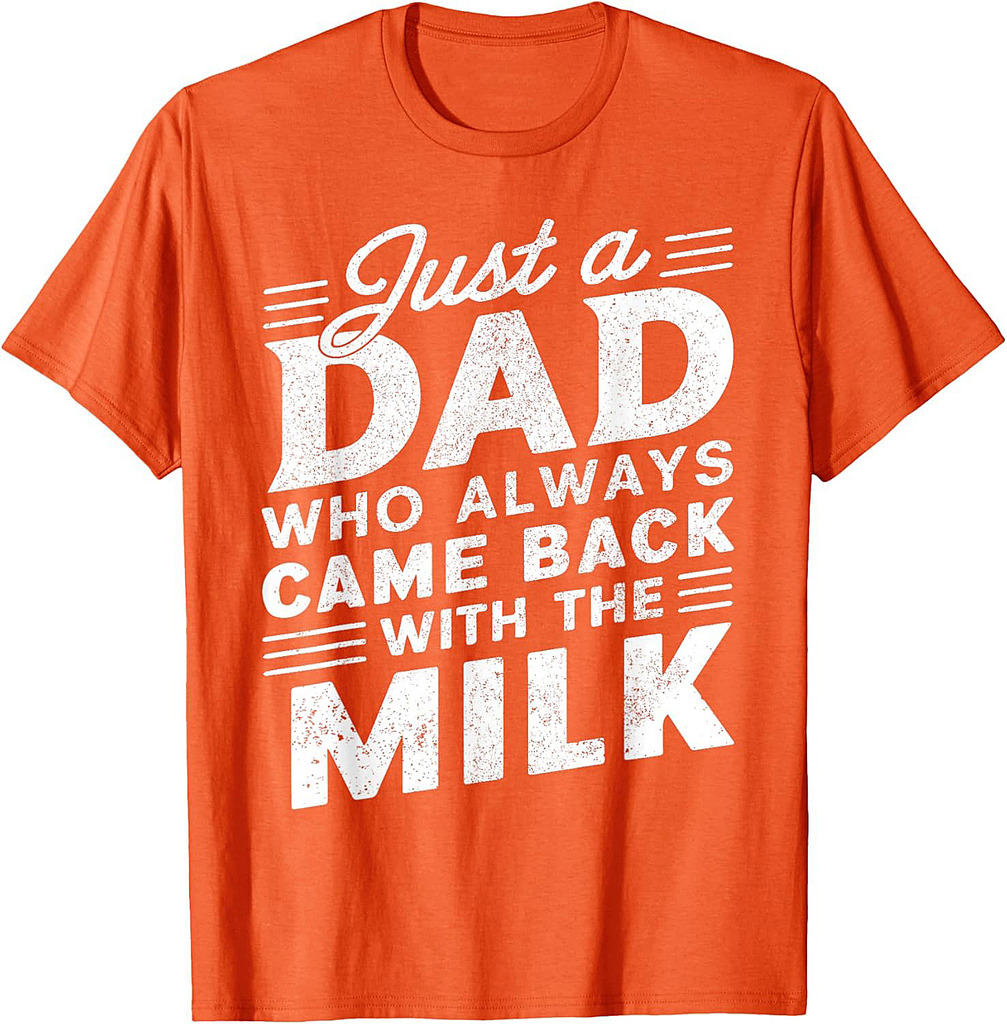 Just A Dad Who Always Came Back | Funny Father's Day for Dad T-Shirt