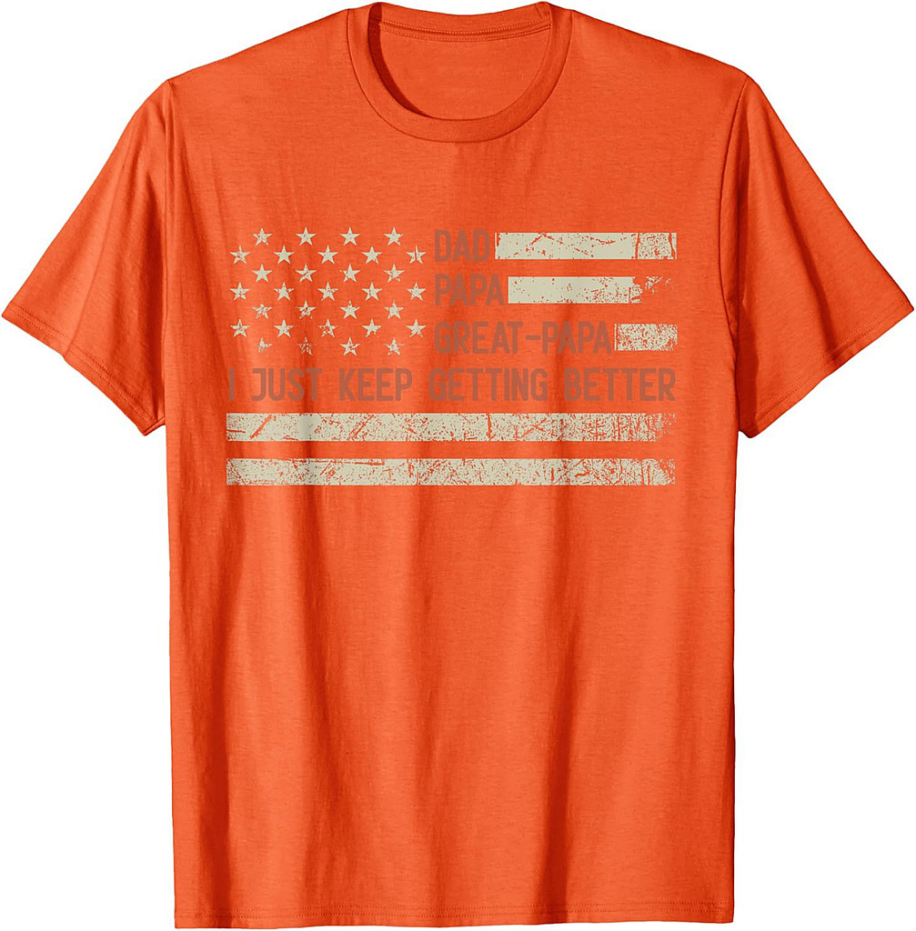 Dad Papa Great Papa I Just Keep Getting Better Father's Day T-Shirt