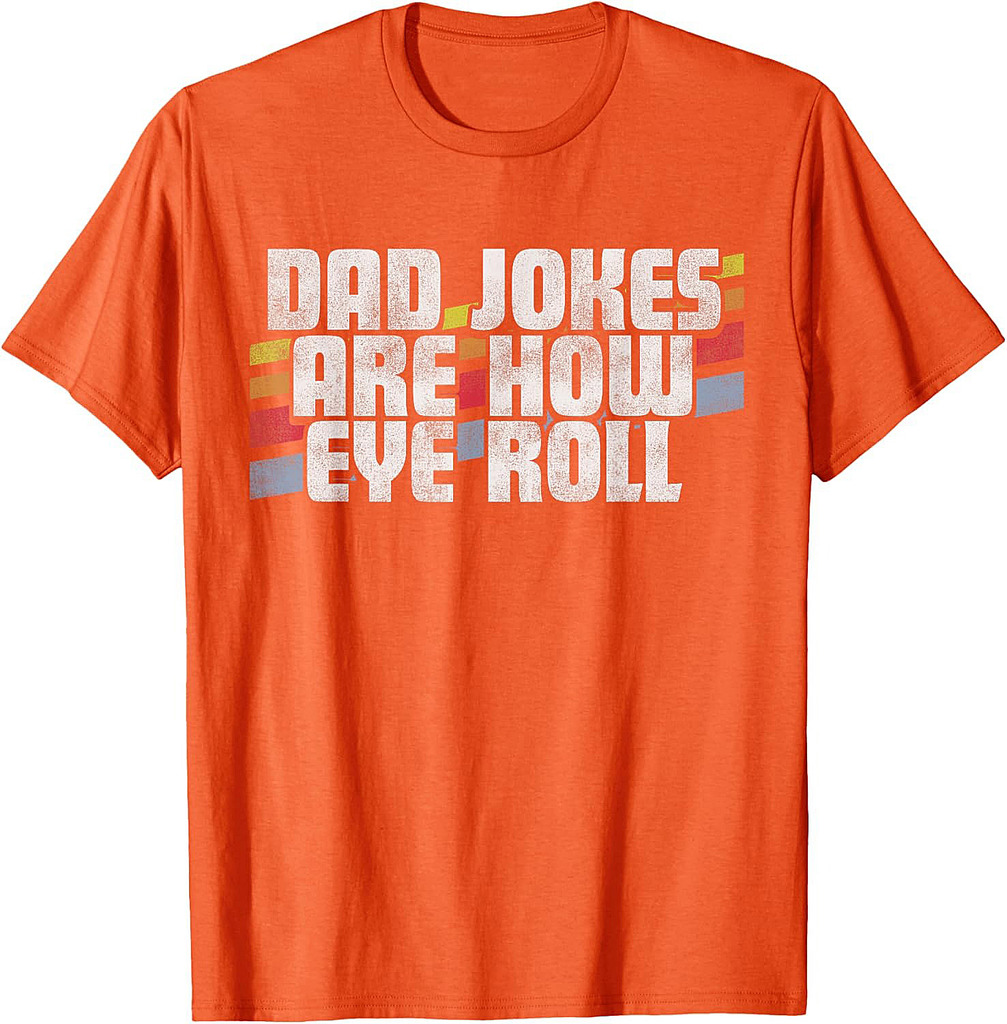 Dad Jokes Are How Eye Roll Funny Father's Day Gift T-Shirt