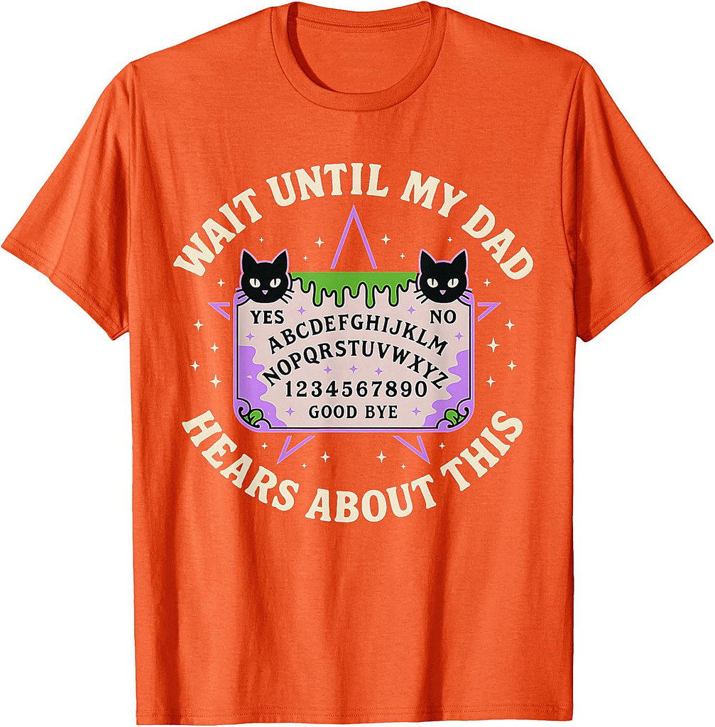 Wait Until My Dad Hears About This Fathers Day Design T-Shirt
