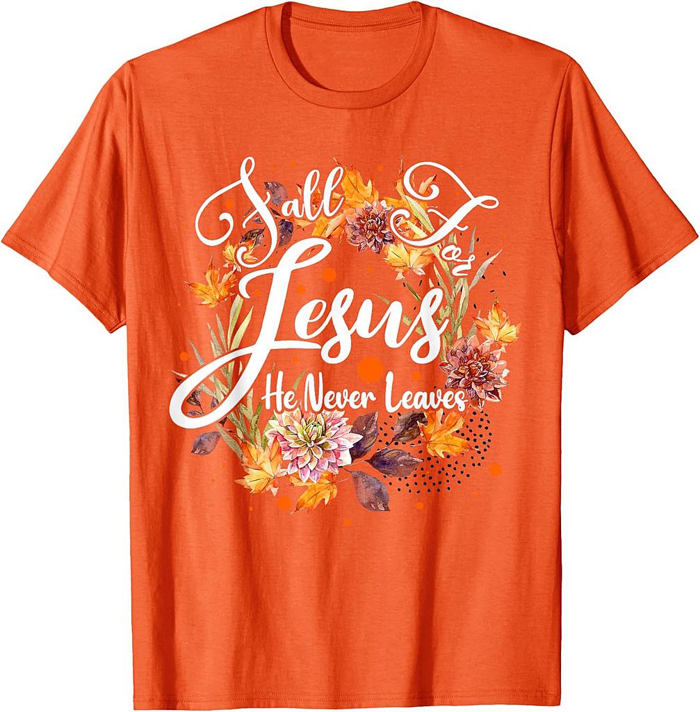 Fall For Jesus He Never Leaves Cute Fall Thanksgiving T-Shirt