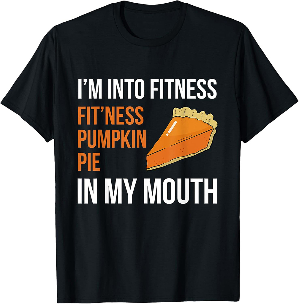 Fitness Pumpkin Pie in My Mouth Funny Thanksgiving Day T-Shirt