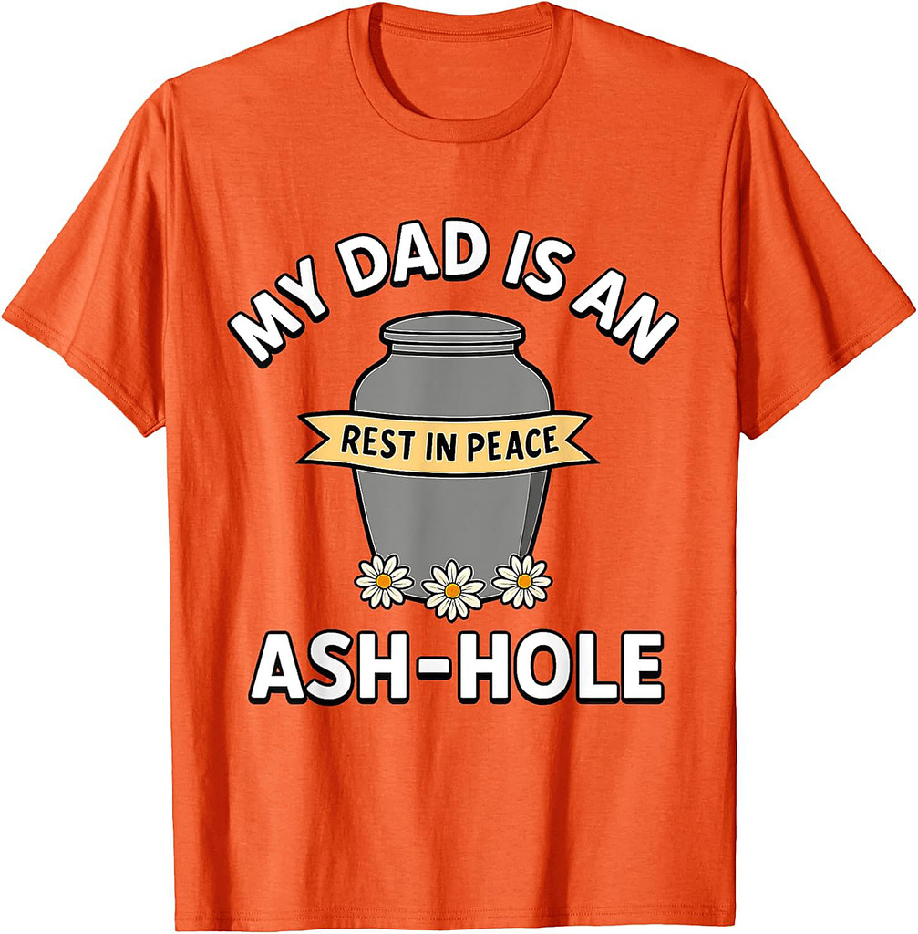 My Dad Is An Ash-Hole Funny Memorial Shirt Father’s Day T-Shirt