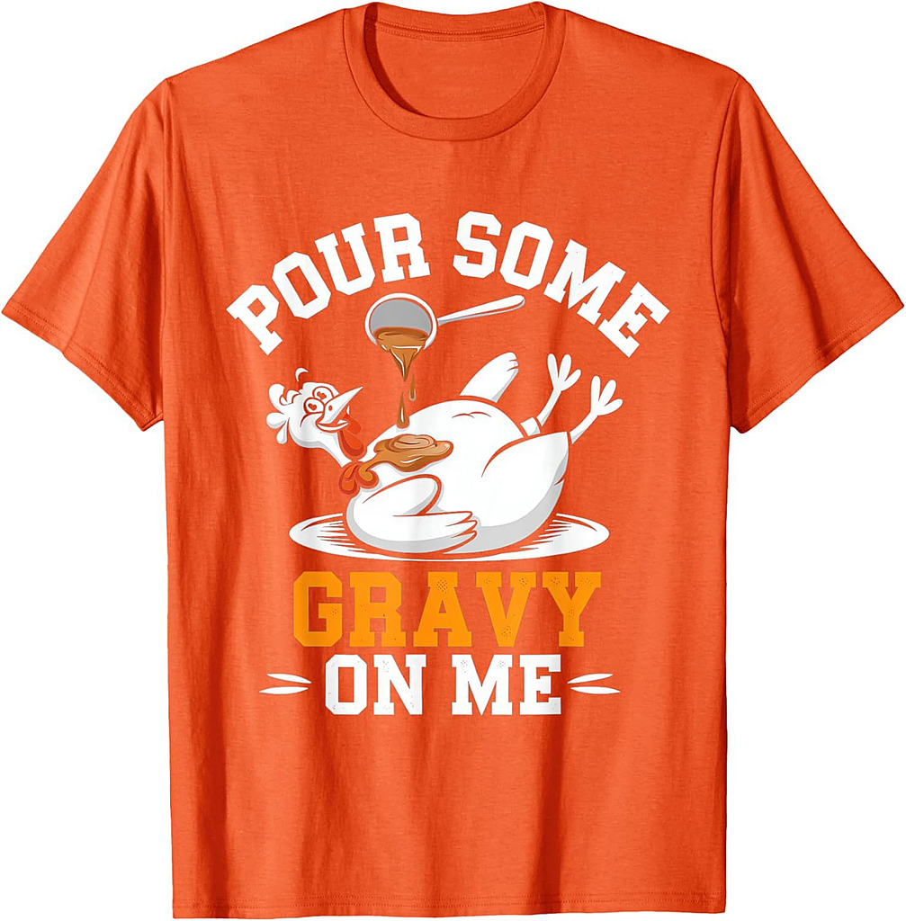Thanksgiving Turkey Gravy On Me Men Women T-Shirt