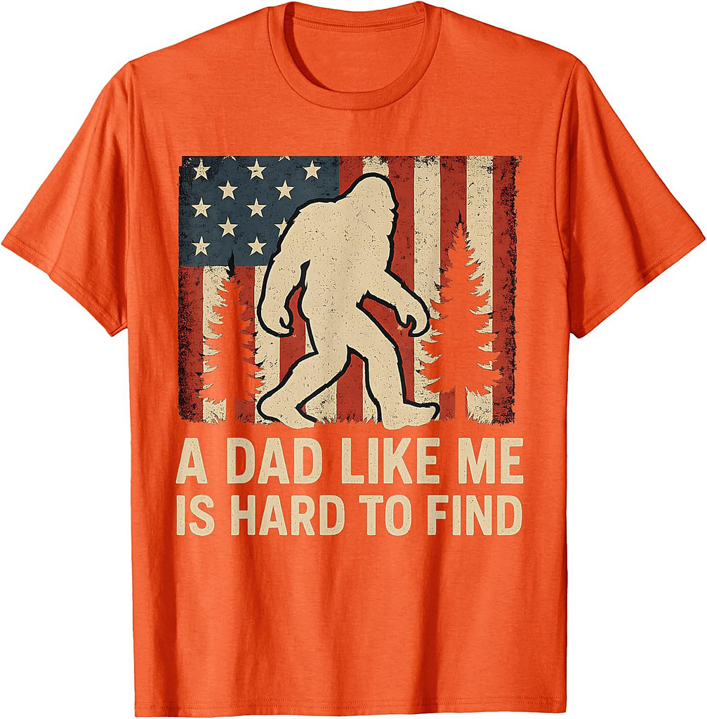 Patriotic Bigfoot A Dad Like Me Is Hard To Find Funny Dad T-Shirt