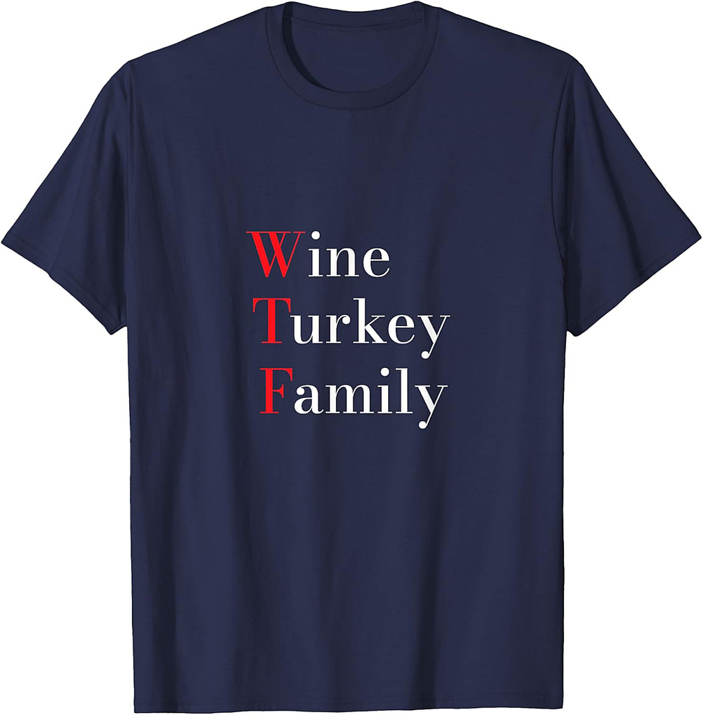 Wine Turkey Family WTF Funny Thanksgiving 2025 Gift T-Shirt