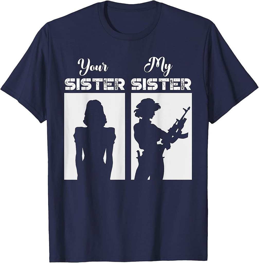 Your Sister My Sister Military Army Soldier Veteran T-Shirt