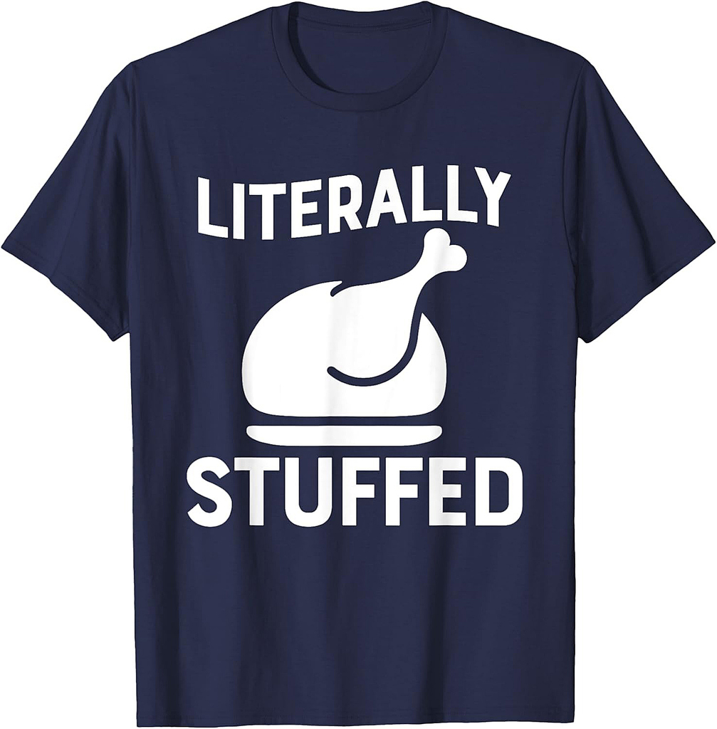 Literally Stuffed Funny Thanksgiving Turkey Shirt
