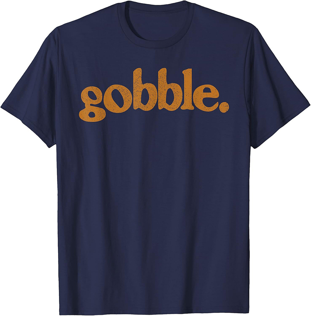 Thanksgiving Gobble T Shirt Funny Turkey Day T-Shirt