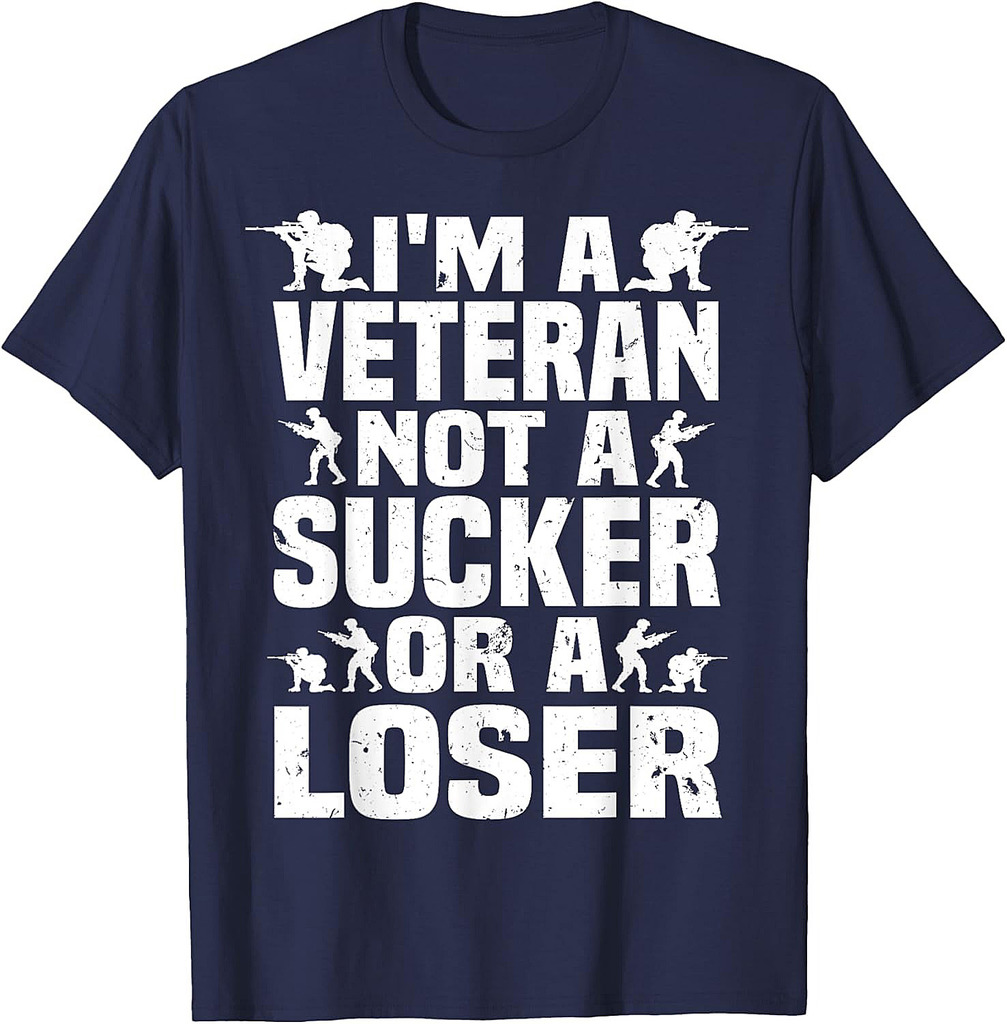 I'm A Veteran Not A Sucker Or A Loser patriotic Veterans Day T-Shirt