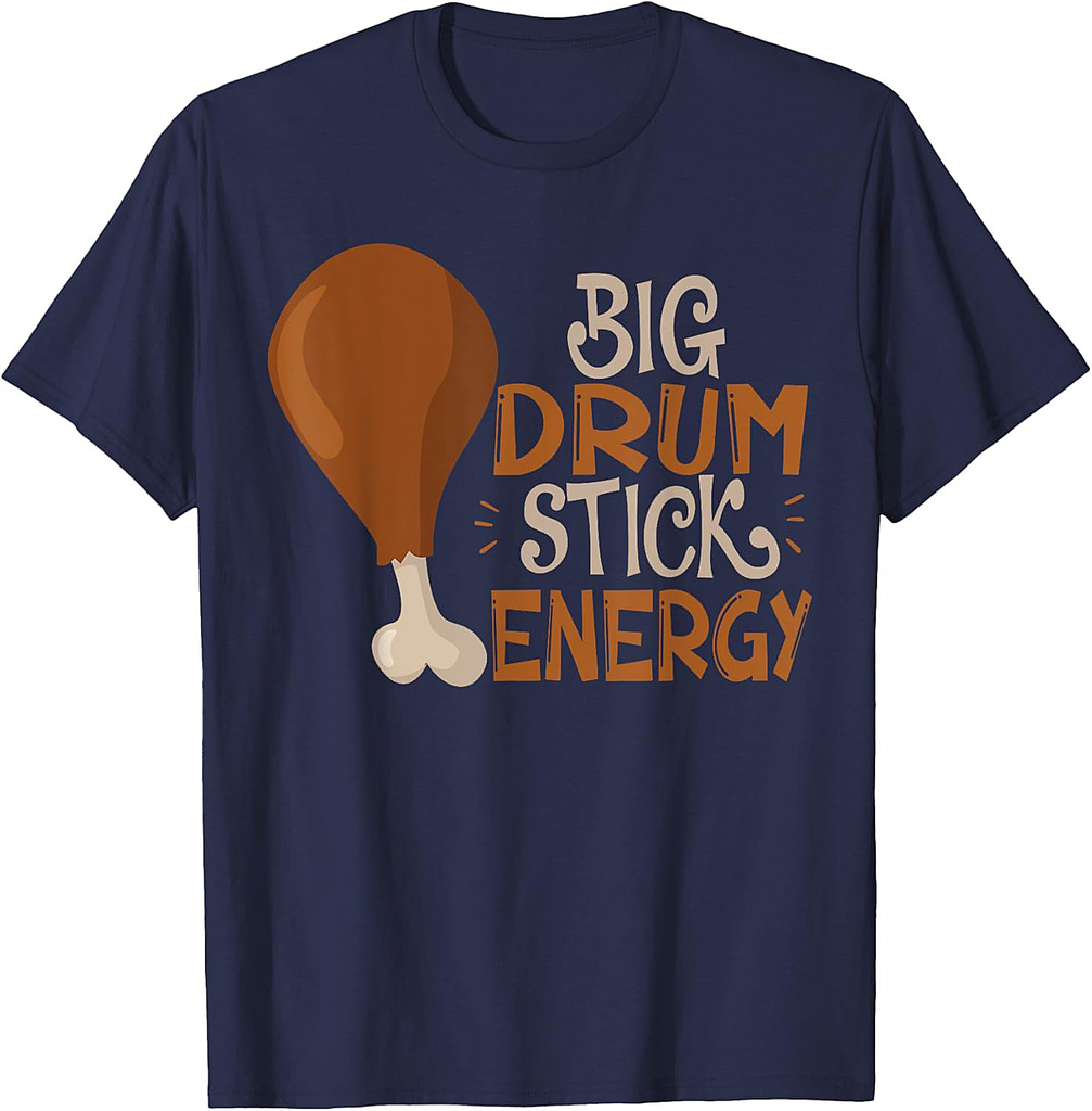 Big Drum Stick Energy Funny Turkey Leg Thanksgiving T-Shirt