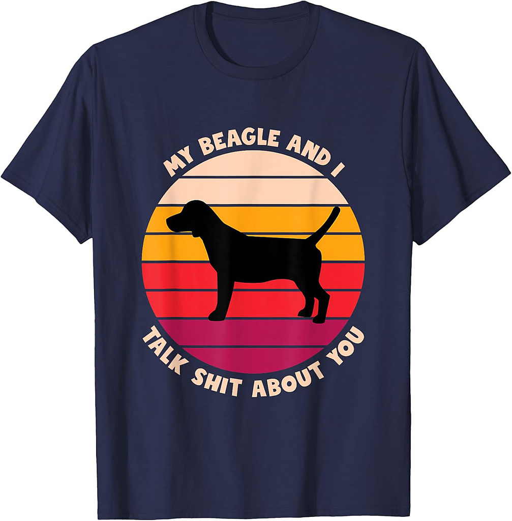 My Beagle and I Talk Shit About You Funny Dog Lover Beagle T-Shirt for Men Women