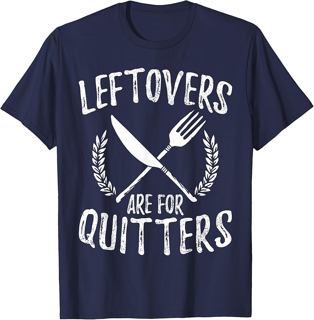 Leftovers Are For Quitters Turkey Thanksgiving Day Funny T-Shirt