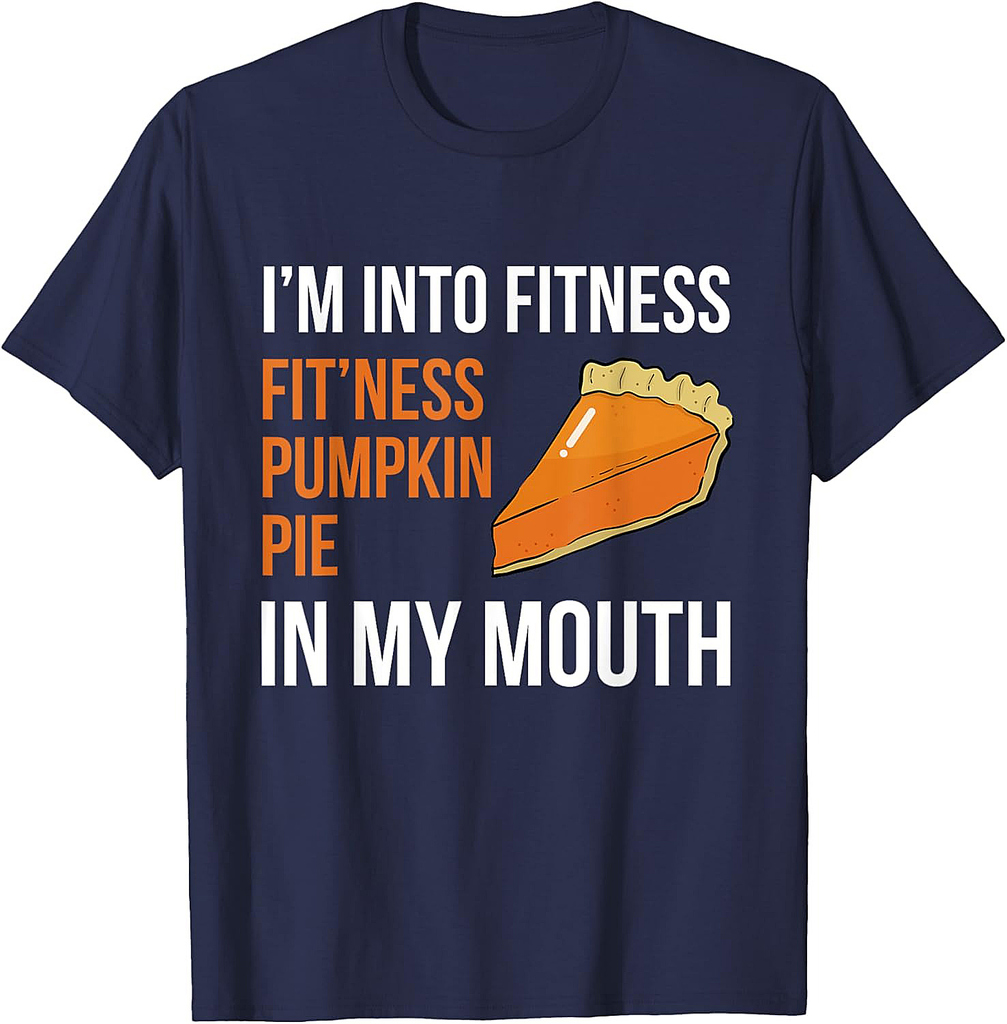 Fitness Pumpkin Pie in My Mouth Funny Thanksgiving Day T-Shirt