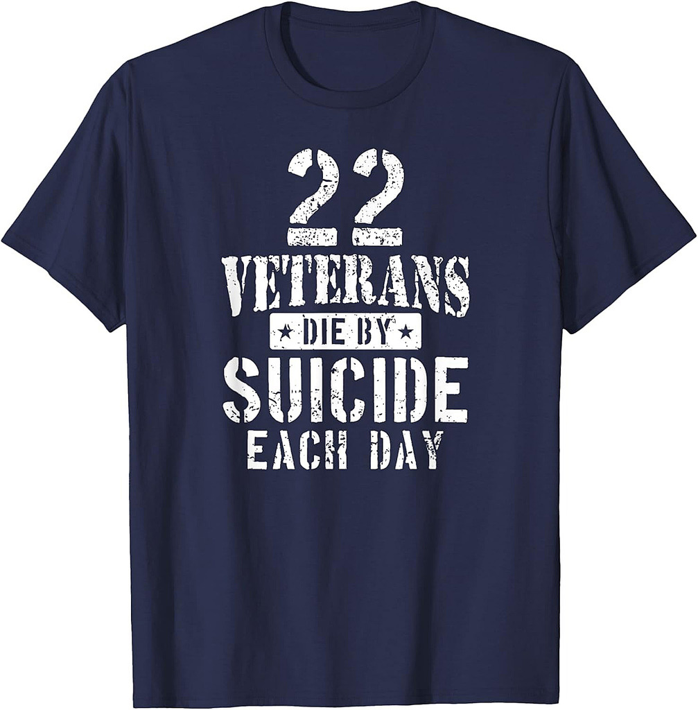 22 Veterans Die By Suicide Each Day Military Veteran T-Shirt