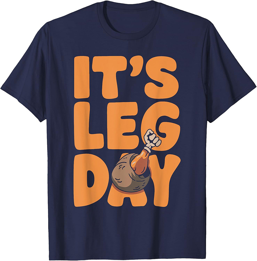 Its leg Day Funny Turkey Thanksgiving for Leg Day Lovers T-Shirt