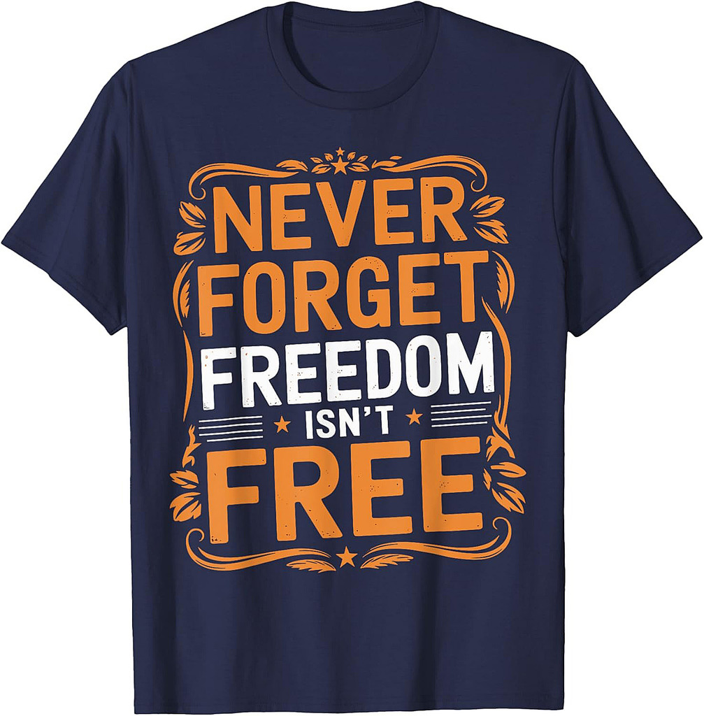 Never Forget Freedom Isn't Free Veteran Memorial Day Graphic T-Shirt