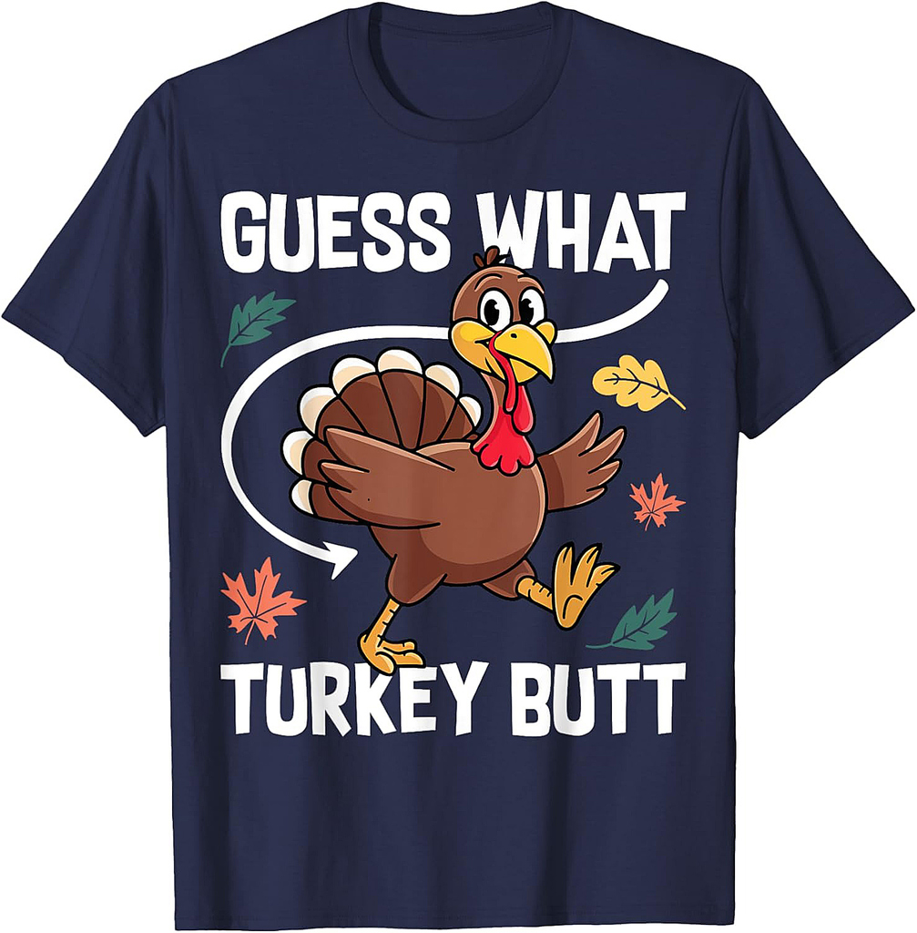Guess What Turkey Butt Thanksgiving Holiday Autumn Fall T-Shirt