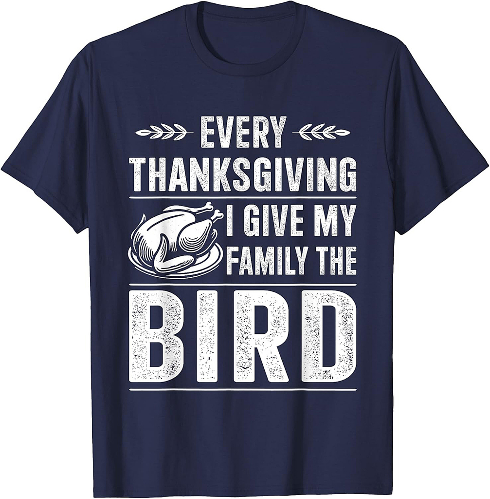 Funny every thanksgiving give my family the bird turkey T-Shirt
