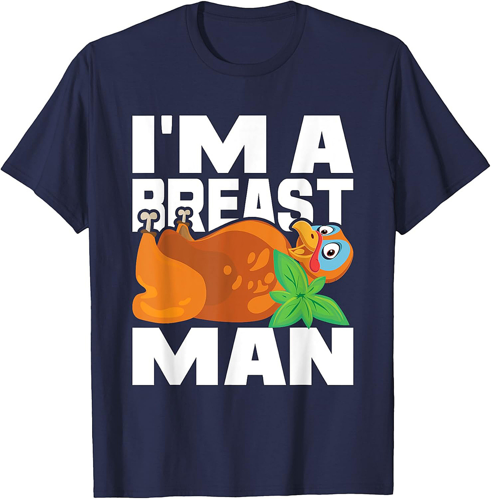 I'm A Breast Man Thanksgiving Turkey Fall Autumn Holiday T-Shirt