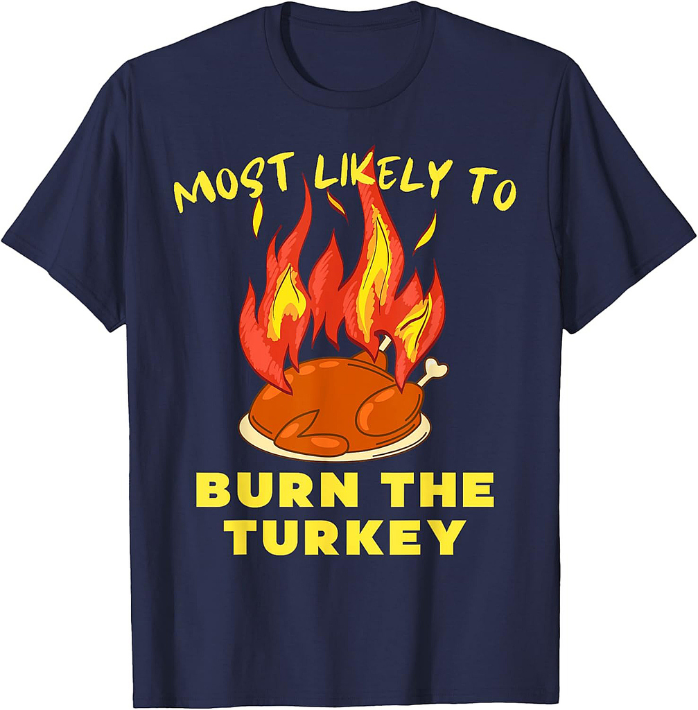 Most Likely to Burn The Turkey Thanksgiving Adults 2025 T-Shirt