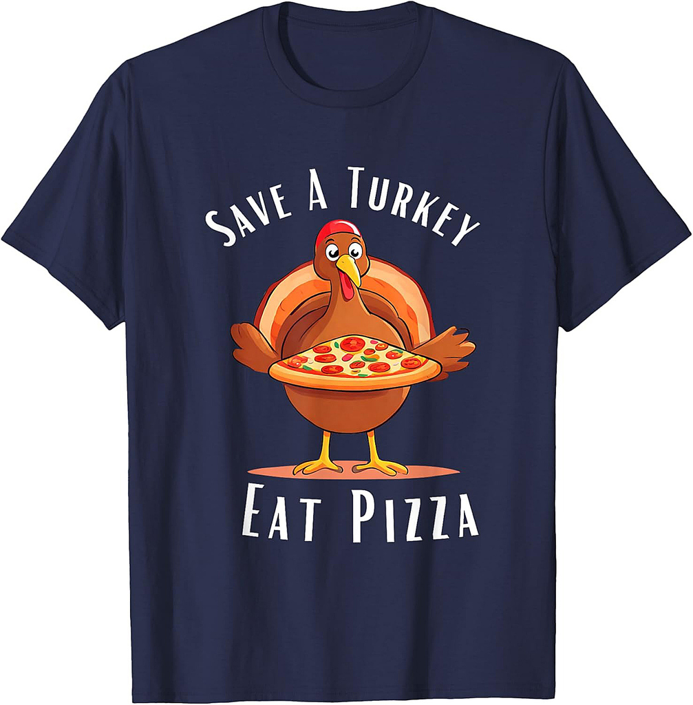 Save A Turkey Eat Pizza Funny Happy Thanksgiving Food Lover 001 T-Shirt