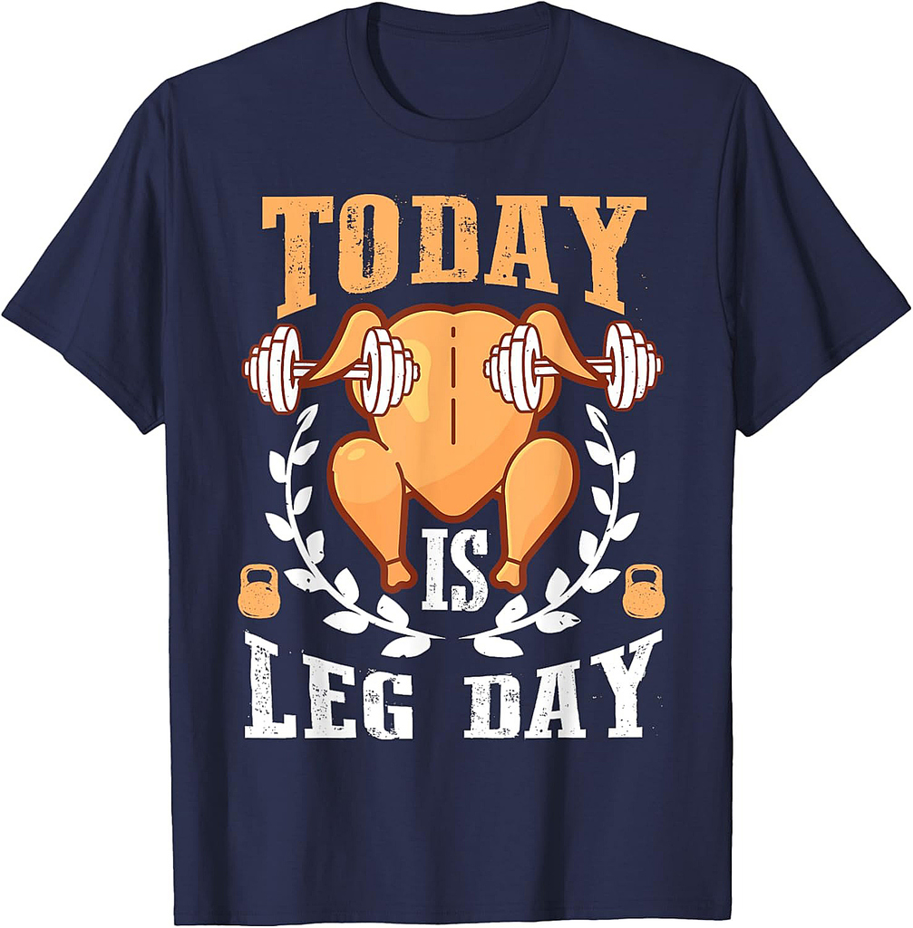 Today is Leg Day, Unique Thanksgiving Turkey Workout Gift T-Shirt