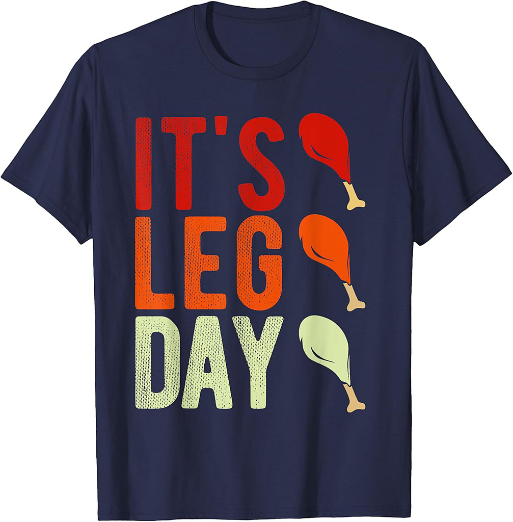Its leg Day Funny Turkey Thanksgiving Turkey Thanksgiving T-shirt