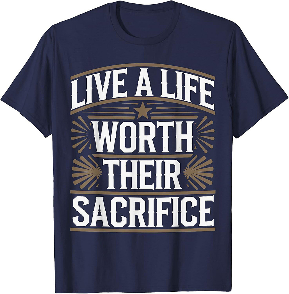 Live A Life Worth Their Sacrifice Quote Veterans Day Apparel T-Shirt