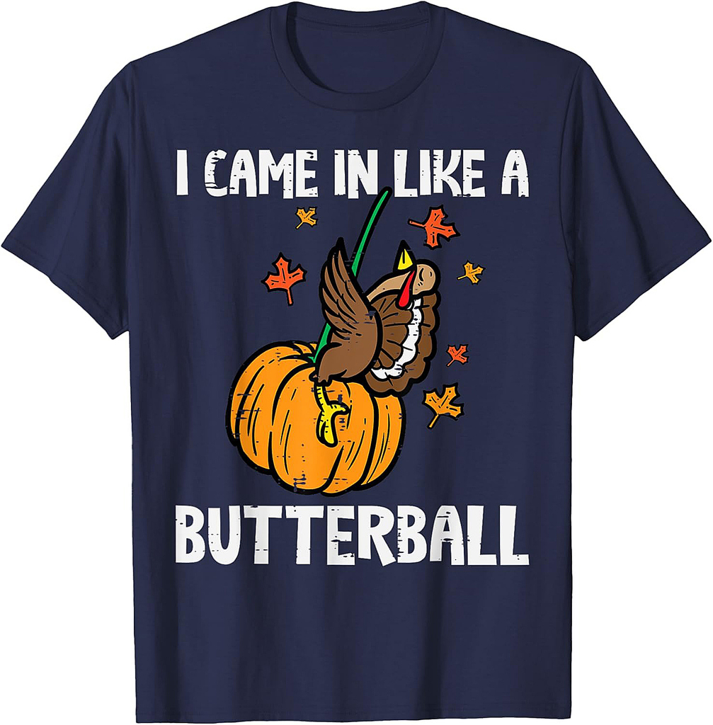 Came In Like A Butterball Funny Thanksgiving Men Women T-Shirt