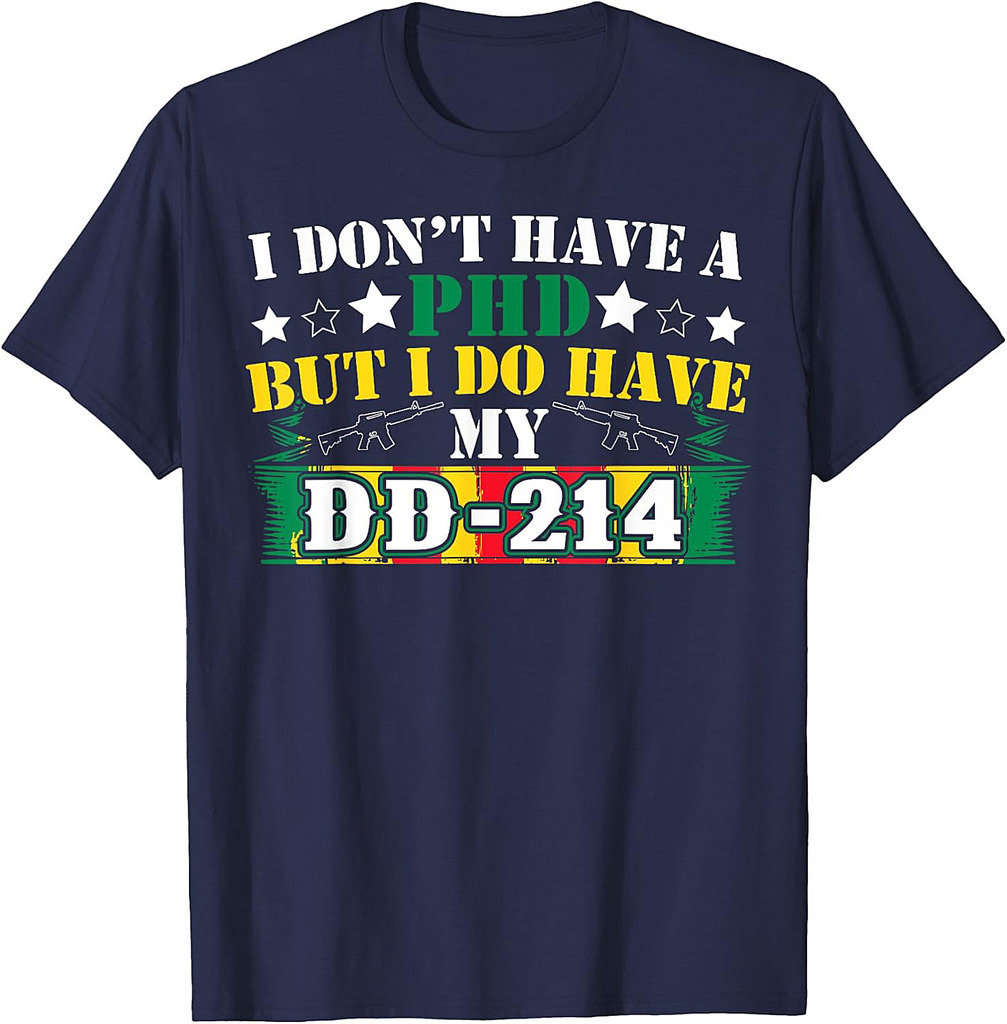 I Don't Have A PhD But I Do Have My DD-214 Veterans Day Tee T-Shirt
