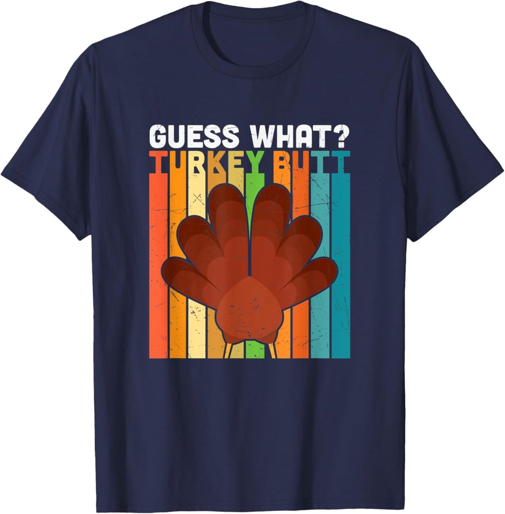 Thanksgiving Guess What Turkey Butt Funny Thanksgiving T-Shirt