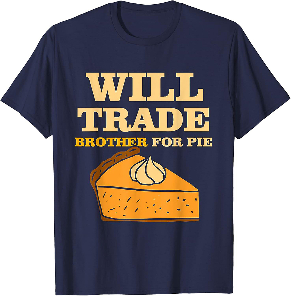 Thanksgiving Thankful Will Trade Brother For Pie T-Shirt