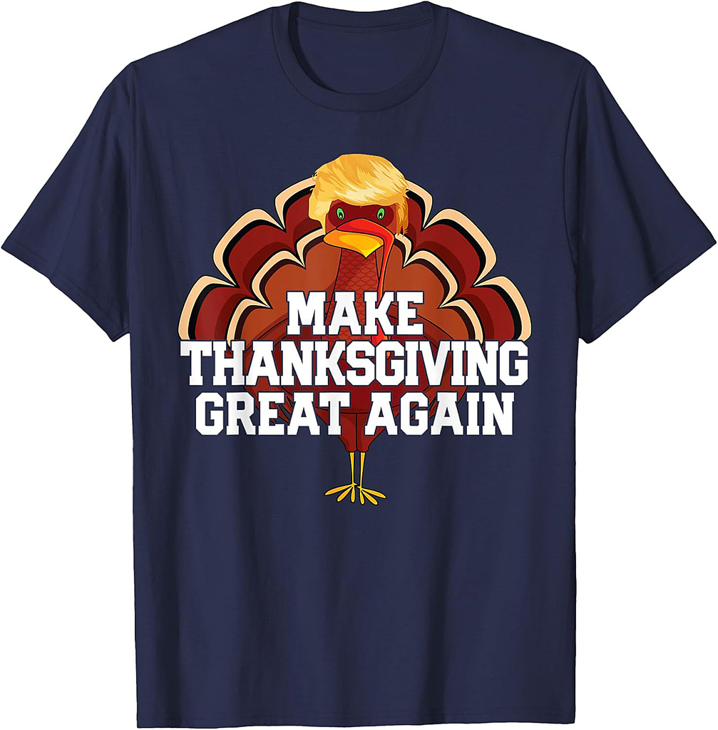 MAKE THANKSGIVING GREAT AGAIN Trump Turkey Funny Gift T-Shirt