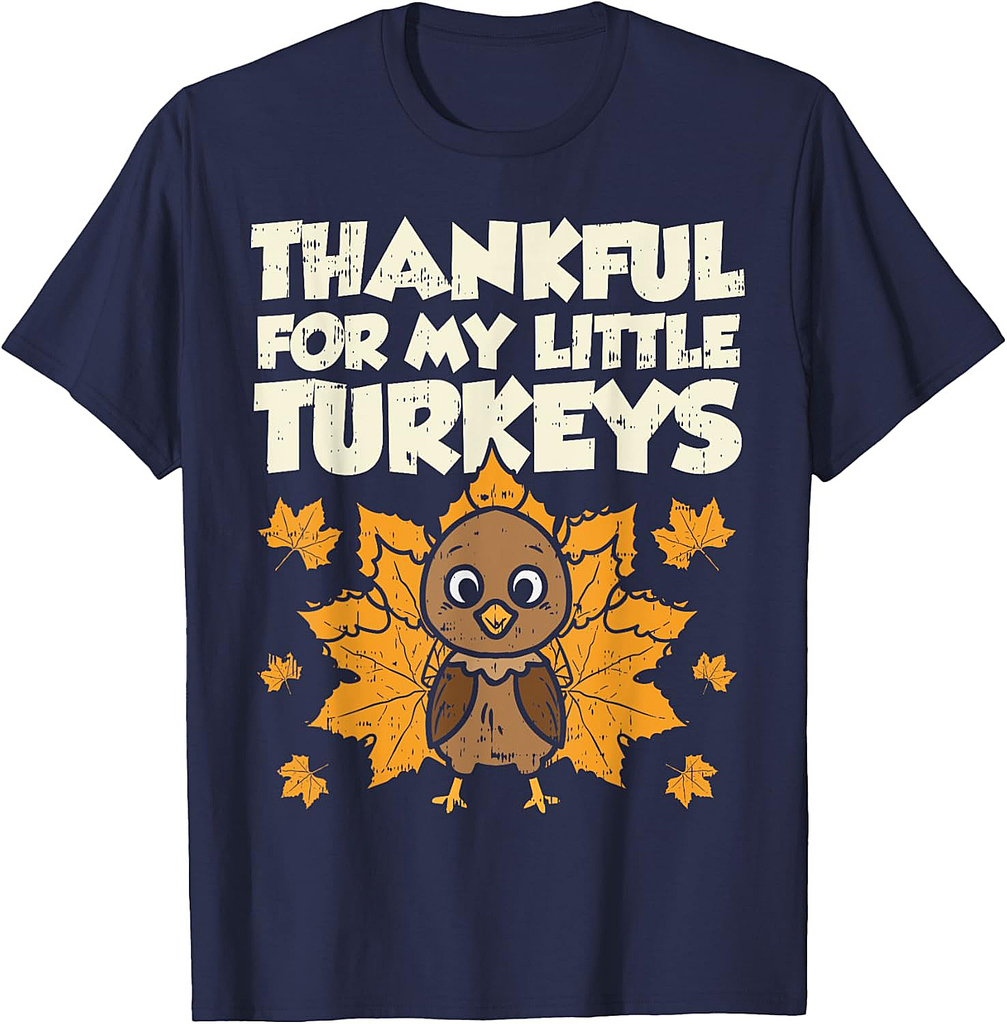 Thankful For My Little Turkeys Thanksgiving Teacher Mom Gift Men Women Girls T-Shirt