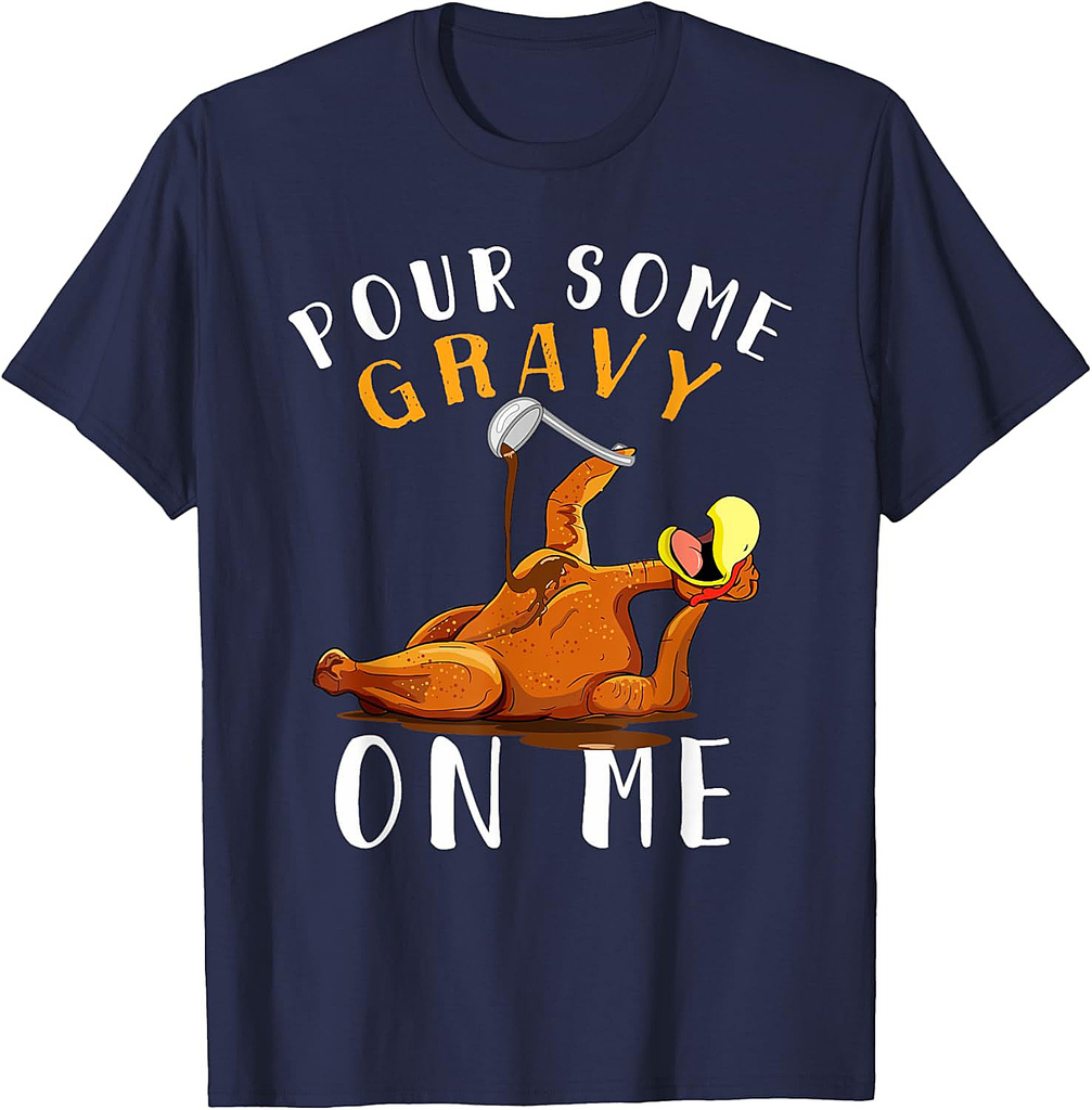 Pour Some Gravy on Me tShirt Happy Turkey Day Thanksgiving T-Shirt