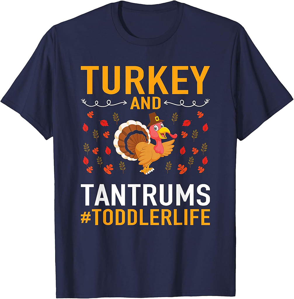 Thanksgiving design Turkey And Tantrums Toddler Life T-Shirt