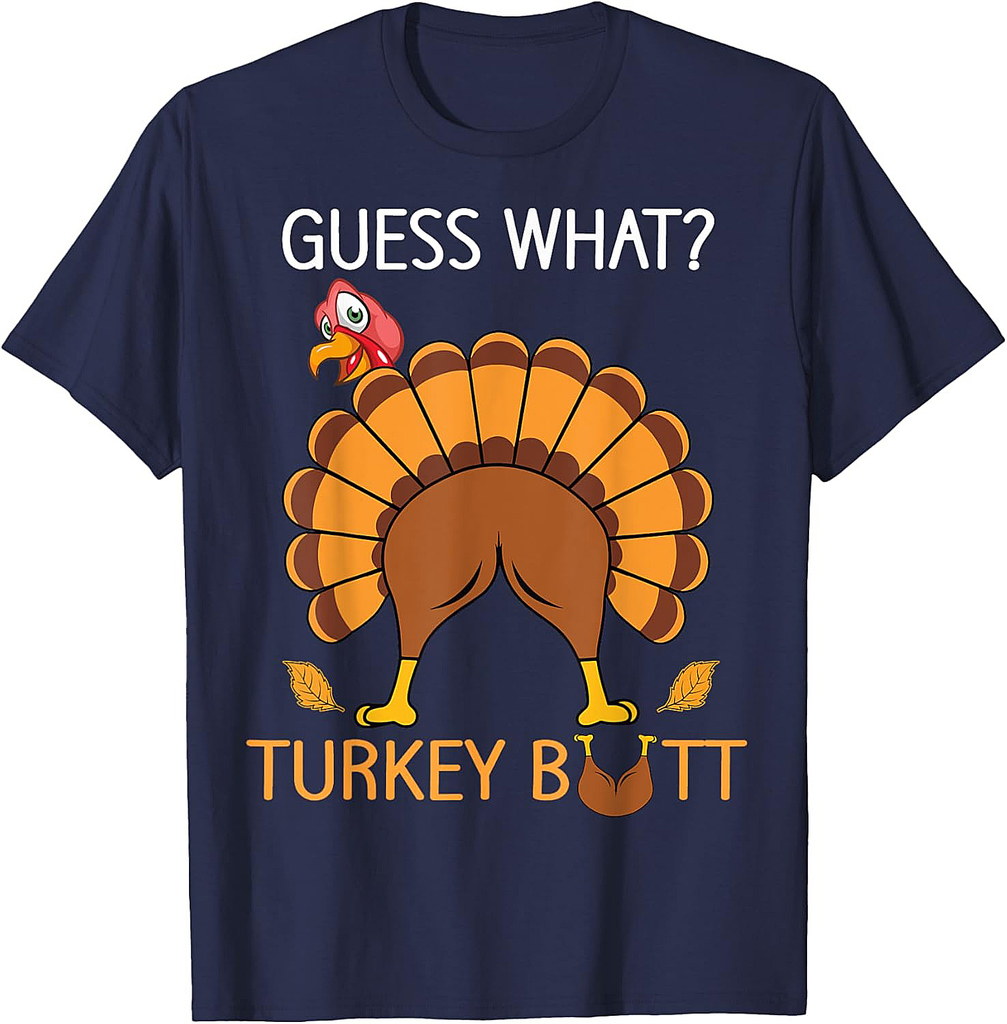 Thanksgiving Guess What fuuny Turkey fall boys men women T-Shirt