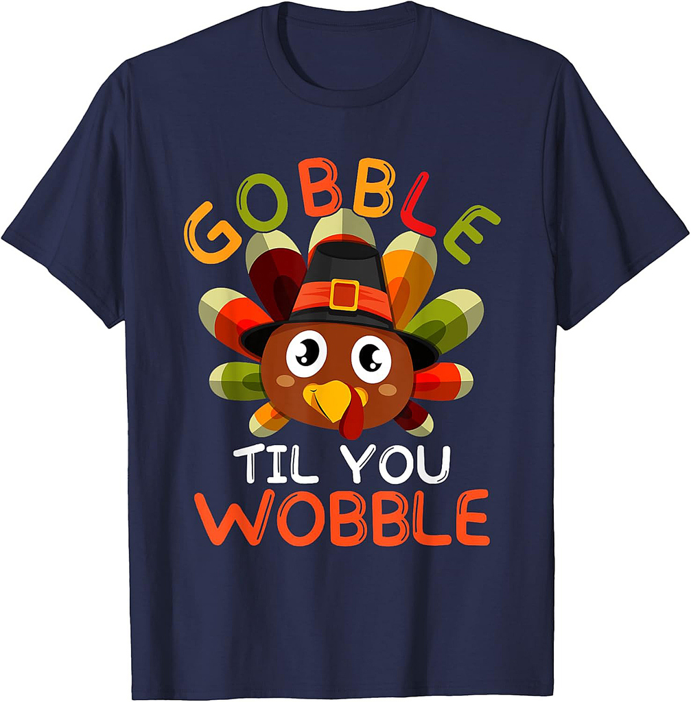 Funny Thanksgiving Turkey Gobble Til You Wobble Men Women T-Shirt