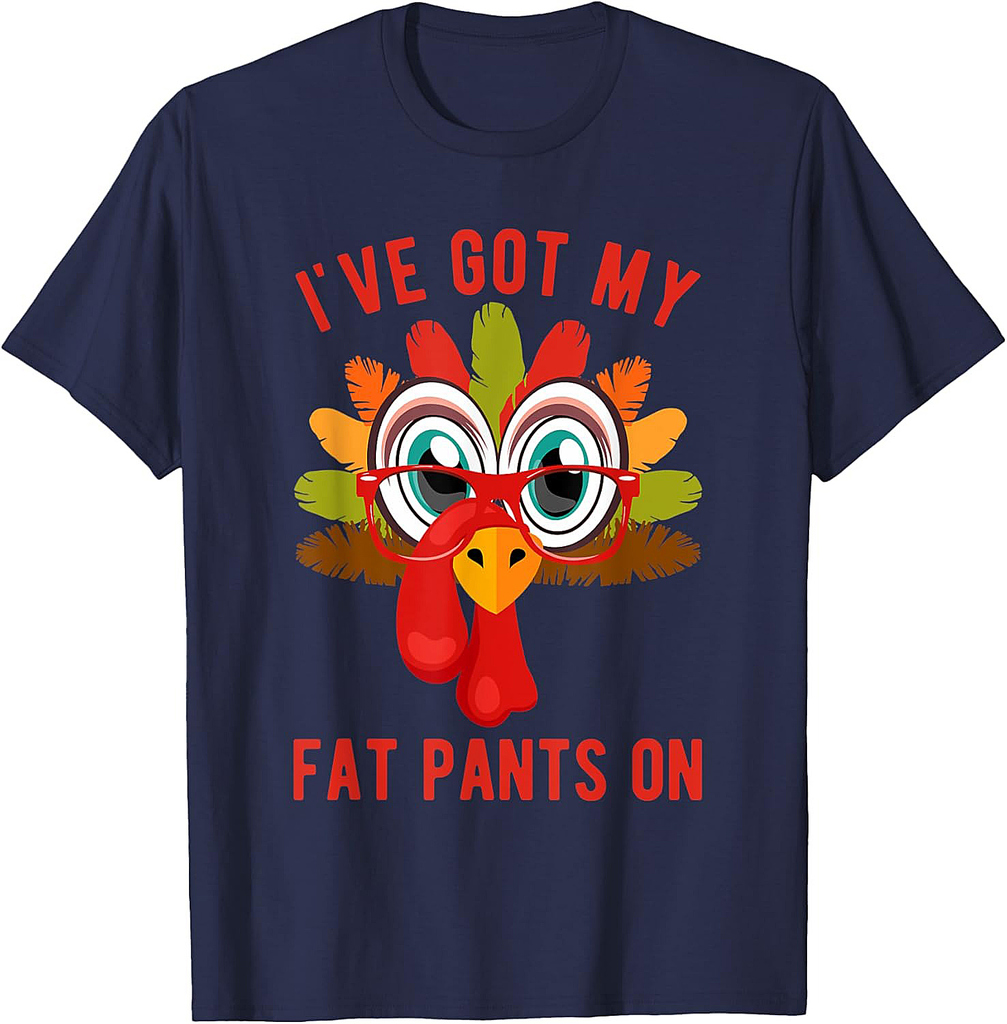 Funny I've Got My Fat Pants On For Thanksgiving Dinner T-Shirt