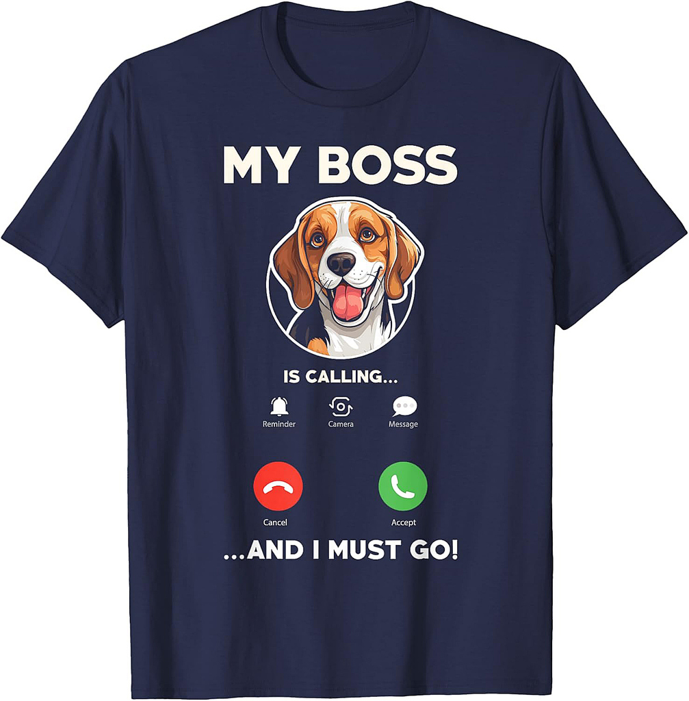 My Boss Is Calling And I Must Go  Funny Beagle T-Shirt