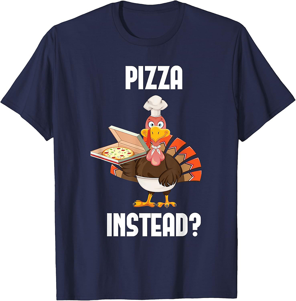 Pizza Instead Thanksgiving Turkey Fall Autumn Holiday T-Shirt