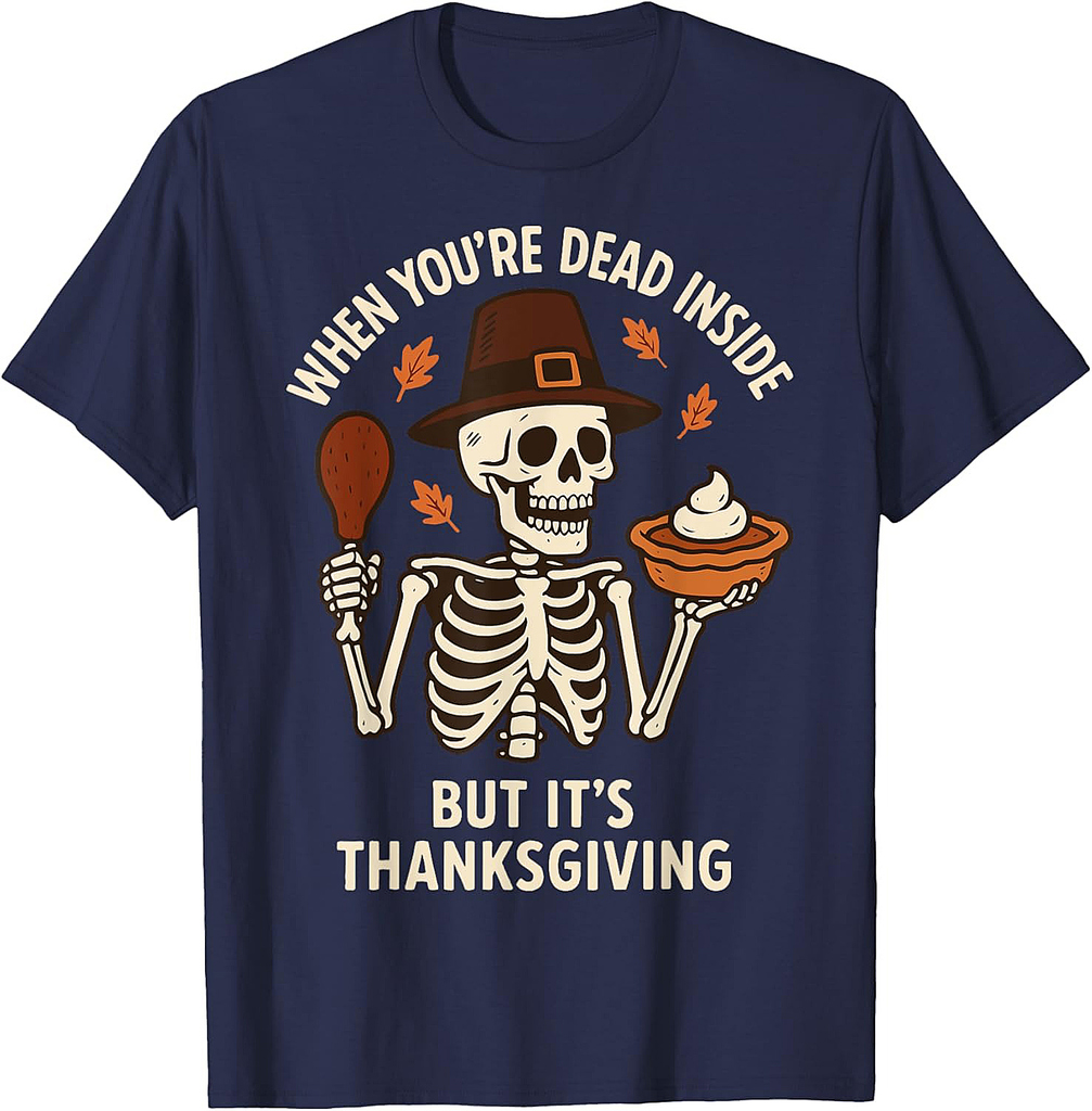 When You're Dead Inside But It's Thanksgiving T-Shirt