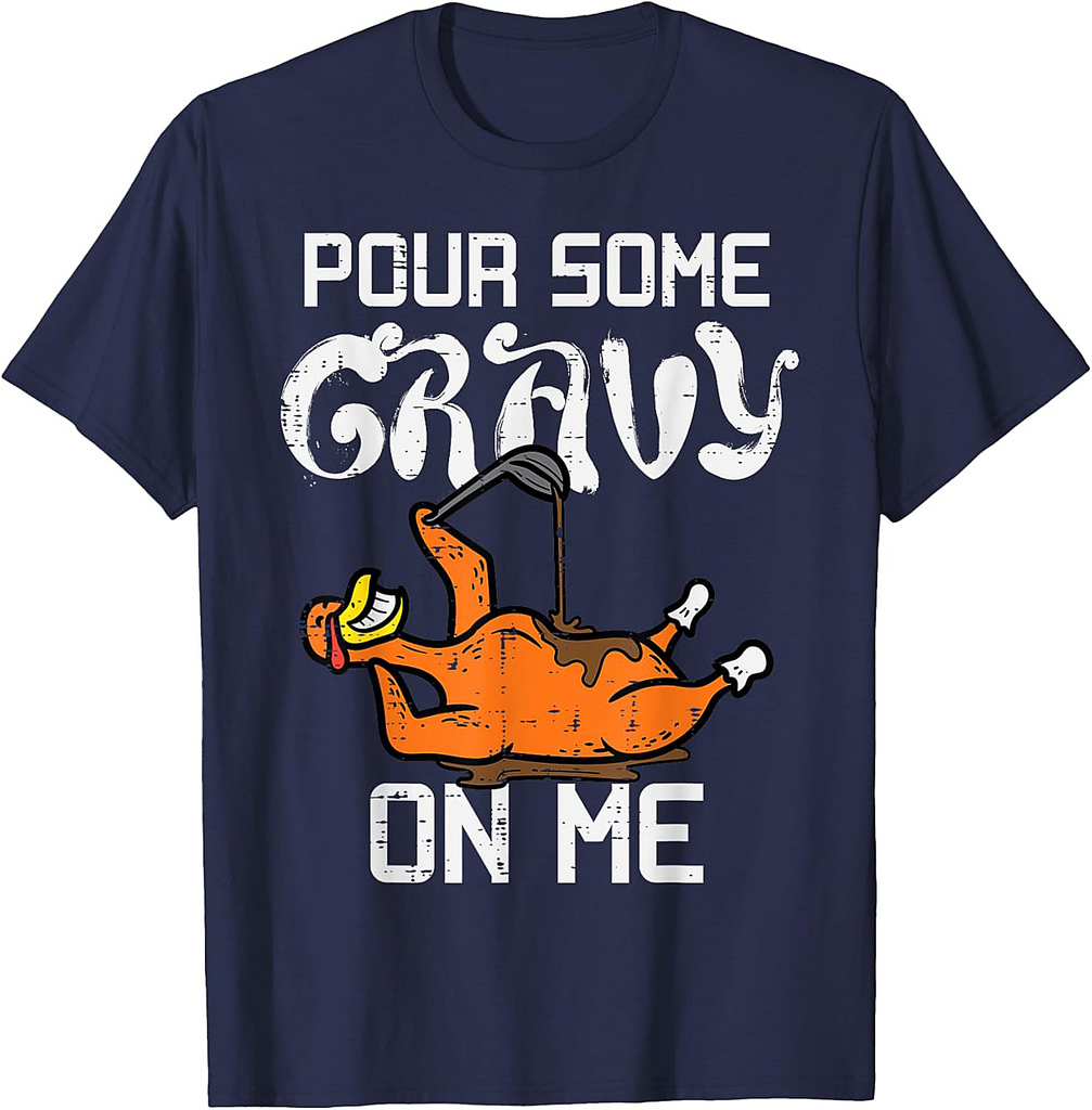 Turkey Pour Some Gravy On Me Thanksgiving Men Women T-Shirt