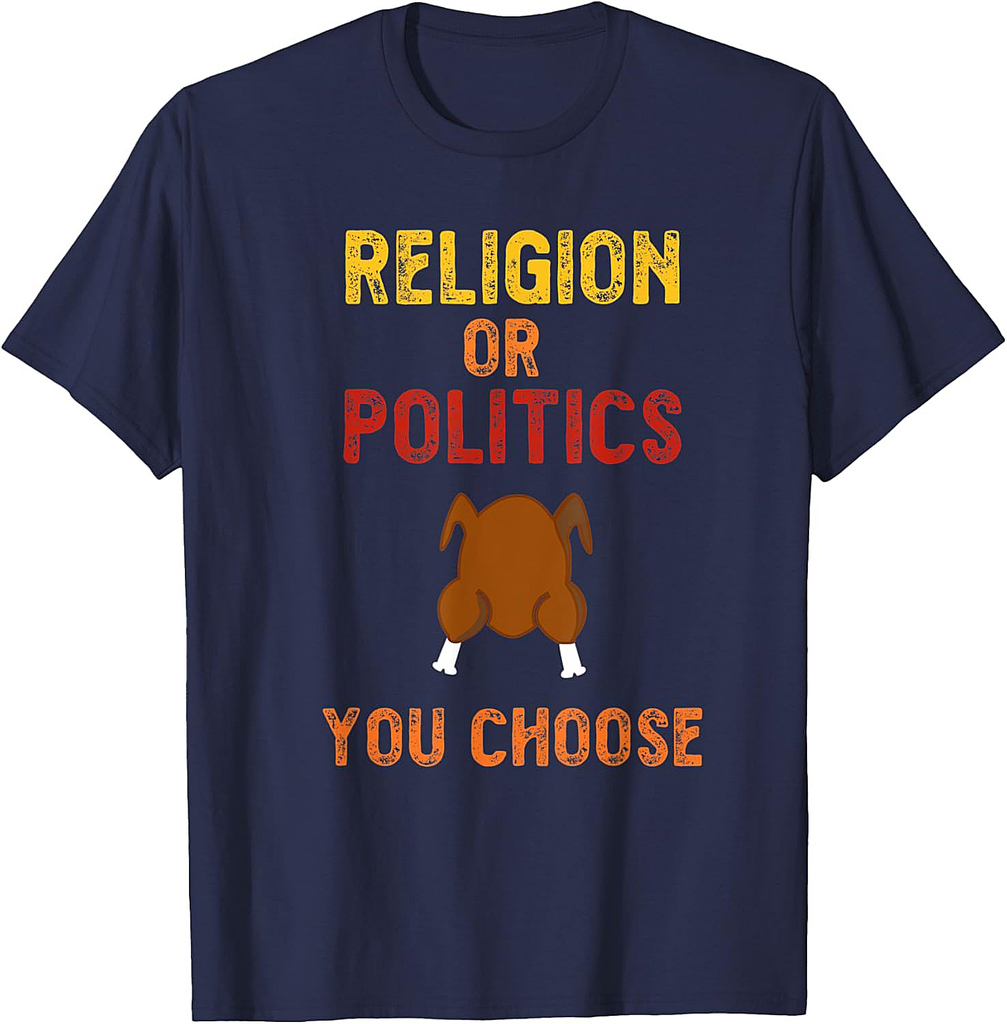Funny Thanksgiving Religion or Politics T-shirt