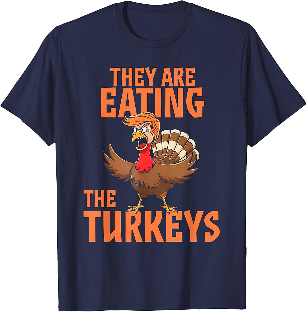 They Are Eating Turkey Funny Donald Trump Thanksgiving T-Shirt