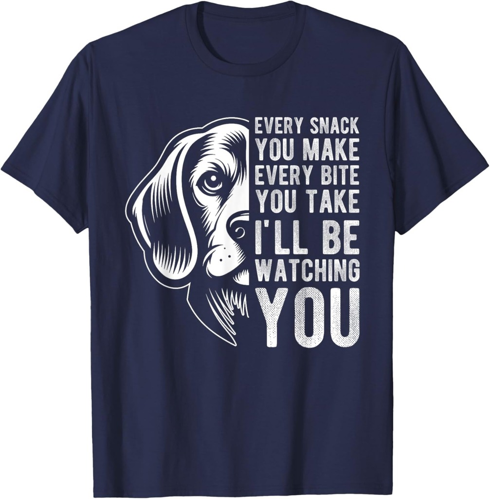 Every Snack You Make Every Bite You Take Beagle Dog Pet T-Shirt for Men Women